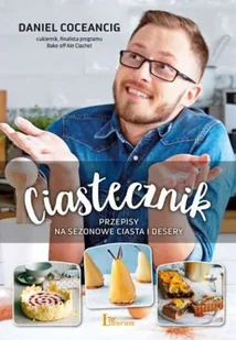 Ciastecznik. Przepisy na ciasta i desery - Daniel Coceancig - Książki kucharskie - miniaturka - grafika 1