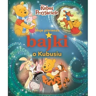 Moje pierwsze bajki o Kubusiu. Disney Kubuś i Przyjaciele - Baśnie, bajki, legendy - miniaturka - grafika 1