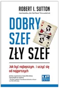 Zarządzanie - Dobry szef zły szef. Jak być najlepszym… i uczyć się od najgorszych - miniaturka - grafika 1