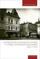 Historia Polski - Universitas Polski rynek wydawniczy Lwowa w dobie autonomii galicyjskiej (1867-1914) Konopka Maria - miniaturka - grafika 1