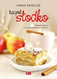 Anna Englisz Na pół słodko. Wypieki i desery w insulinooporności - Książki kucharskie - miniaturka - grafika 2