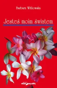 Jesteś moim światem - Barbara Witkowska - Poezja - miniaturka - grafika 1