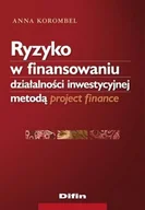 Finanse, księgowość, bankowość - Ryzyko w Finansowaniu Działalności Inwestycyjnej Metodą Project Finance - miniaturka - grafika 1