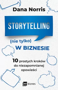 MT Biznes Storytelling (nie tylko) w biznesie: 10 prostych kroków do niezapomnianej opowieści - Pozostałe książki MT Biznes Storytelling (nie tylko) w biznesie: 10 prostych kroków do niezapomnianej opowieści - Pozostałe książki - miniaturka - grafika 1