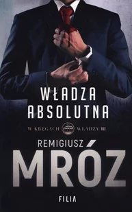 Mróz Remigiusz WŁADZA ABSOLUTNA W KRĘGACH WŁADZY TOM 3 WYD. KIESZONKOWE - Kryminały - miniaturka - grafika 1
