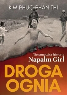 Droga ognia Niesamowita historia Napalm Girl Nowa - Biografie i autobiografie - miniaturka - grafika 2