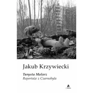 Felietony i reportaże - Turysta Malarz Reportaże z Czarnobyla | - miniaturka - grafika 1