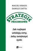 Zarządzanie - Strategie pricingowe. Jak najlepsi ustalają ceny, żeby zwiększyć zyski - Danilo Zatta, Maciej Kraus - książka - miniaturka - grafika 1