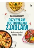 Książki kucharskie - Przybyłam, ugotowałam, zjadłam. Kulinarna podróż dookoła świata - miniaturka - grafika 1