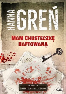 REPLIKA Mam chusteczkę haftowaną. Śmiertelne wyliczanki - Powieści REPLIKA Mam chusteczkę haftowaną. Śmiertelne wyliczanki - Powieści - miniaturka - grafika 1