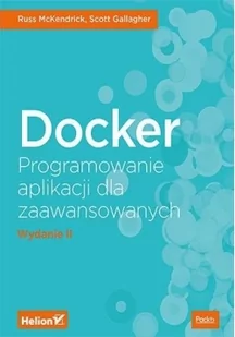MCKENDRICK RUSS Docker Programowanie aplikacji dla zaawansowanych - Książki o programowaniu - miniaturka - grafika 3