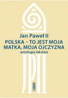 Religia i religioznawstwo - Polska - to jest moja matka moja ojczyzna Antologia tekstów - miniaturka - grafika 1