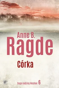 Córka Saga Rodziny Neshov Anne B Ragde - Opowiadania Córka Saga Rodziny Neshov Anne B Ragde - Opowiadania - miniaturka - grafika 6