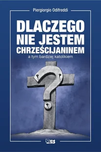 Dlaczego nie jestem chrześcijaninem a tym bardziej katolikiem - Filozofia i socjologia - miniaturka - grafika 2
