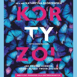 Kortyzol. Jak oswoić hormon, który rządzi twoim życiem Katarzyna Skórzewska - Audiobooki - poradniki Kortyzol. Jak oswoić hormon, który rządzi twoim życiem Katarzyna Skórzewska - Audiobooki - poradniki - miniaturka - grafika 1