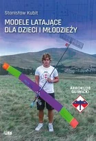 KUBIT STANISŁAW MODELE LATAJĄCE DLA DZIECI I MŁODZIEŻY - Poradniki hobbystyczne - miniaturka - grafika 2