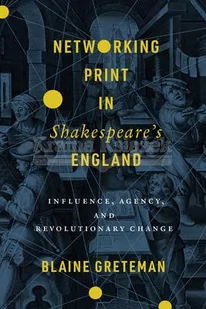 Networking Print in Shakespeare's England: Influence, Agency, and Revolutionary Change - Pozostałe książki - miniaturka - grafika 1