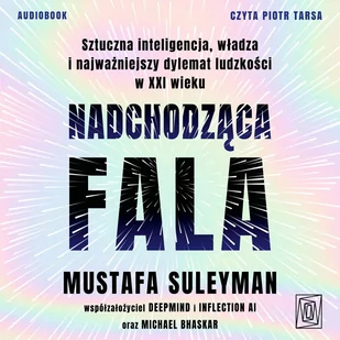 Nadchodząca fala. Sztuczna inteligencja, władza i najważniejszy dylemat ludzkości w XXI wieku - Audiobooki - literatura faktu - miniaturka - grafika 1