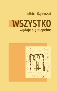Stowarzyszenie Pisarzy Polskich Wszystko wydaje się niepełne - Poezja - miniaturka - grafika 1