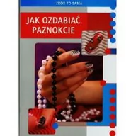 Zdrowie - poradniki - Literat Jak ozdabiać paznokcie - Marta Jendraszak - miniaturka - grafika 1
