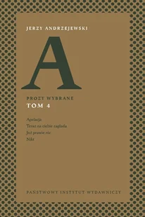 Prozy wybrane Tom 4 Apelacja Teraz na ciebie zagłada Już prawie nic Nikt Jerzy Andrzejewski - Proza - miniaturka - grafika 3