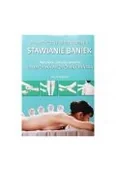 Poradniki hobbystyczne - Stawianie Baniek. Praktyczny Przewodnik. Naturalne Sposoby Leczenia Tradycyjną Medycyną Chińską - miniaturka - grafika 1