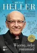 E-booki - religia i ezoteryka - Wierzę, żeby rozumieć. Z Michałem Hellerem rozmawiają Wojciech Bonowicz, Bartosz Brożek i Zbigniew Liana (2022) - miniaturka - grafika 1