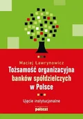 Finanse, księgowość, bankowość - Tożsamość organizacyjna banków spółdzielczych w Polsce - miniaturka - grafika 1