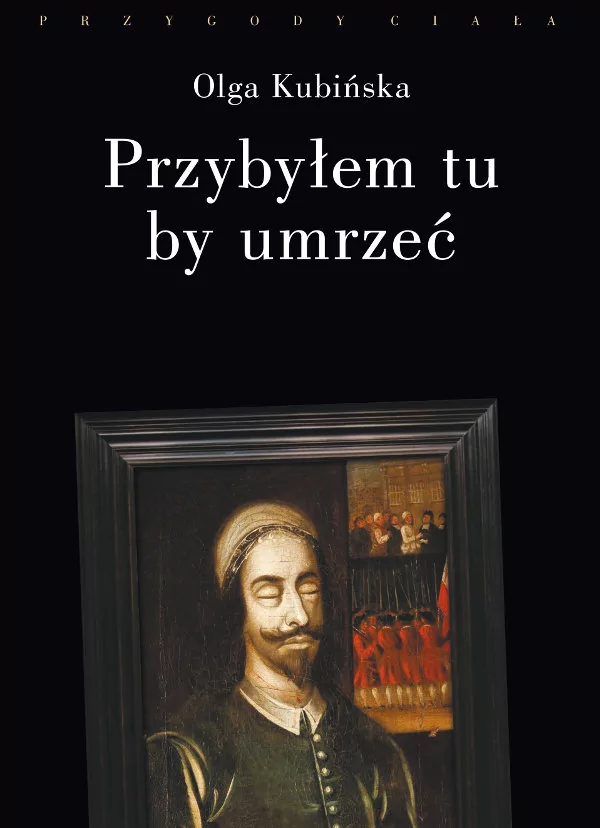 Kubińska Olga Przybyłem tu by umrzeć