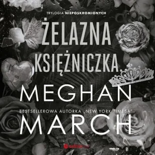 Żelazna księżniczka. Trylogia Nieposkromionych #2 Meghan March - Audiobooki - romanse - miniaturka - grafika 1