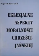 Religia i religioznawstwo - Eklezjalne aspekty moralności chrześcijańskiej - miniaturka - grafika 1