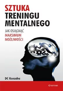 Sztuka treningu mentalnego. Jak osiągnąć maksimum możliwości - Rozwój osobisty - miniaturka - grafika 1