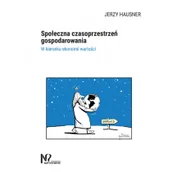 Biznes - Nieoczywiste Społeczna czasoprzestrzeń gospodarowania Hausner Jerzy - miniaturka - grafika 1