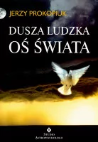 Prokopiuk Jerzy Dusza ludzka oś świata - Zdrowie - poradniki - miniaturka - grafika 1