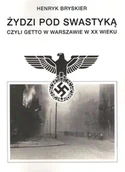 Historia świata - WYD.HISTORYCZNE Żydzi pod swastyką czyli getto w Warszawie w XX wieku BRYSKIER HENRYK - miniaturka - grafika 1