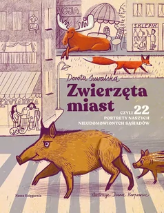 Zwierzęta miast, czyli 22 portrety naszych nieudomowionych sąsiadów - Książki edukacyjne - miniaturka - grafika 1