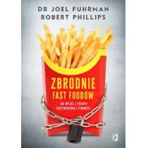 dr Joel Fuhrman; Robert B. Phillips Zbrodnie fast foodów - Poradniki dla rodziców - miniaturka - grafika 2