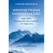 Psychologia - Wewnętrzna doskonałość. Trenuj umysł, by osiągać niezwykłe rezultaty i żyć pełnią życia - miniaturka - grafika 1