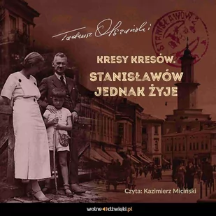 Kresy Kresów. Stanisławów jednak żyje - Audiobooki - literatura faktu - miniaturka - grafika 1