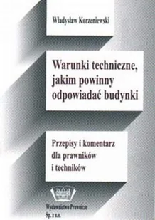 Warunki Techniczne, Jakim Powinny Odpowiadać Budynki. Przepisy i Komentarz dla Prawników i Techników - Prawo - miniaturka - grafika 1