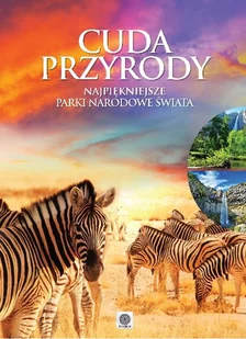 Cuda przyrody. Najpiękniejsze parki narodowe świata - Albumy krajoznawcze - miniaturka - grafika 1