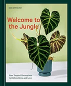 Pozostałe książki - Welcome to the Jungle: Rare Tropical Houseplants to Collect, Grow, and Love - miniaturka - grafika 1