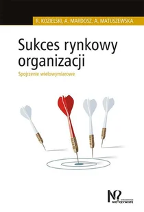 Sukces rynkowy organizacji - Robert Kozielski - Zarządzanie - miniaturka - grafika 1