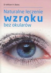 KOS Naturalne leczenie wzroku bez okularów - Bates William H. - Zdrowie - poradniki - miniaturka - grafika 5