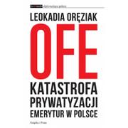 Książka i Prasa OFE. Katastrofa prywatyzacji emerytur w Polsce / Dostawa za 0 zł do punktów odbioru.