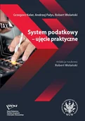 Podręczniki dla szkół wyższych - System podatkowy - ujęcie praktyczne - Grzegorz Keler, Andrzej Pałys, Robert Wolański - książka - miniaturka - grafika 1