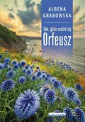 Publicystyka - Zwierciadło Tam, gdzie urodził się Orfeusz - Ałbena Grabowska - miniaturka - grafika 1