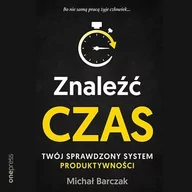 Audiobooki - poradniki - Znaleźć czas. Twój sprawdzony system produktywności - miniaturka - grafika 1