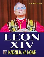 Poradniki psychologiczne - Papież Leon XIV. Nadzieja na nowe BR - Lech Tkaczyk - miniaturka - grafika 1