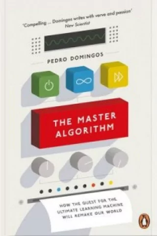 Penguin Books The Master Algorithm. How the Quest for the Ultimate Learning Machine Will Remake Our World Pedro Domingos